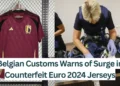 Belgian-Customs-Warns-of-Surge-in-Counterfeit-Euro-2024-Jerseys