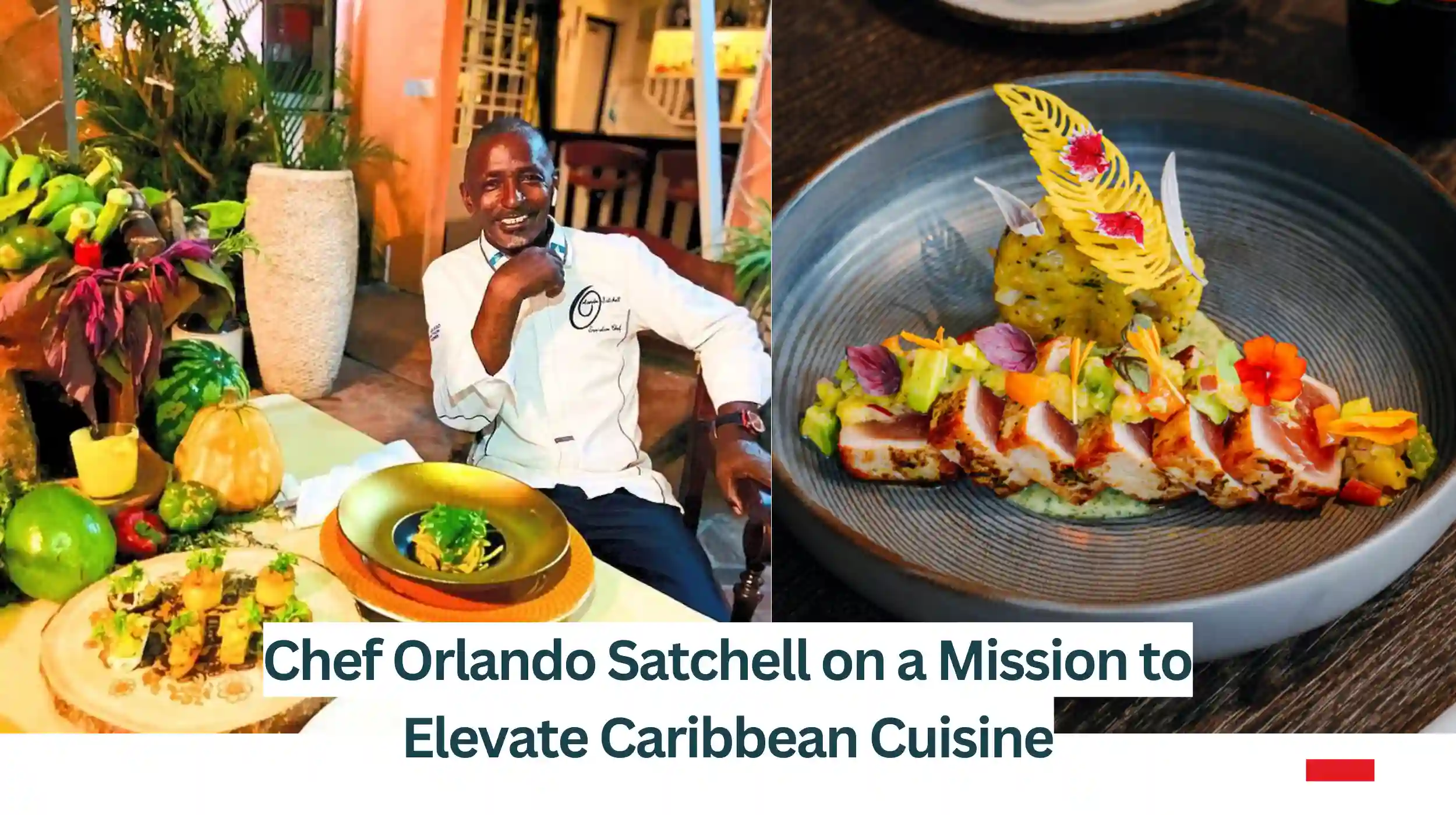 Chef-Orlando-Satchell-on-a-Mission-to-Elevate-Caribbean-Cuisine