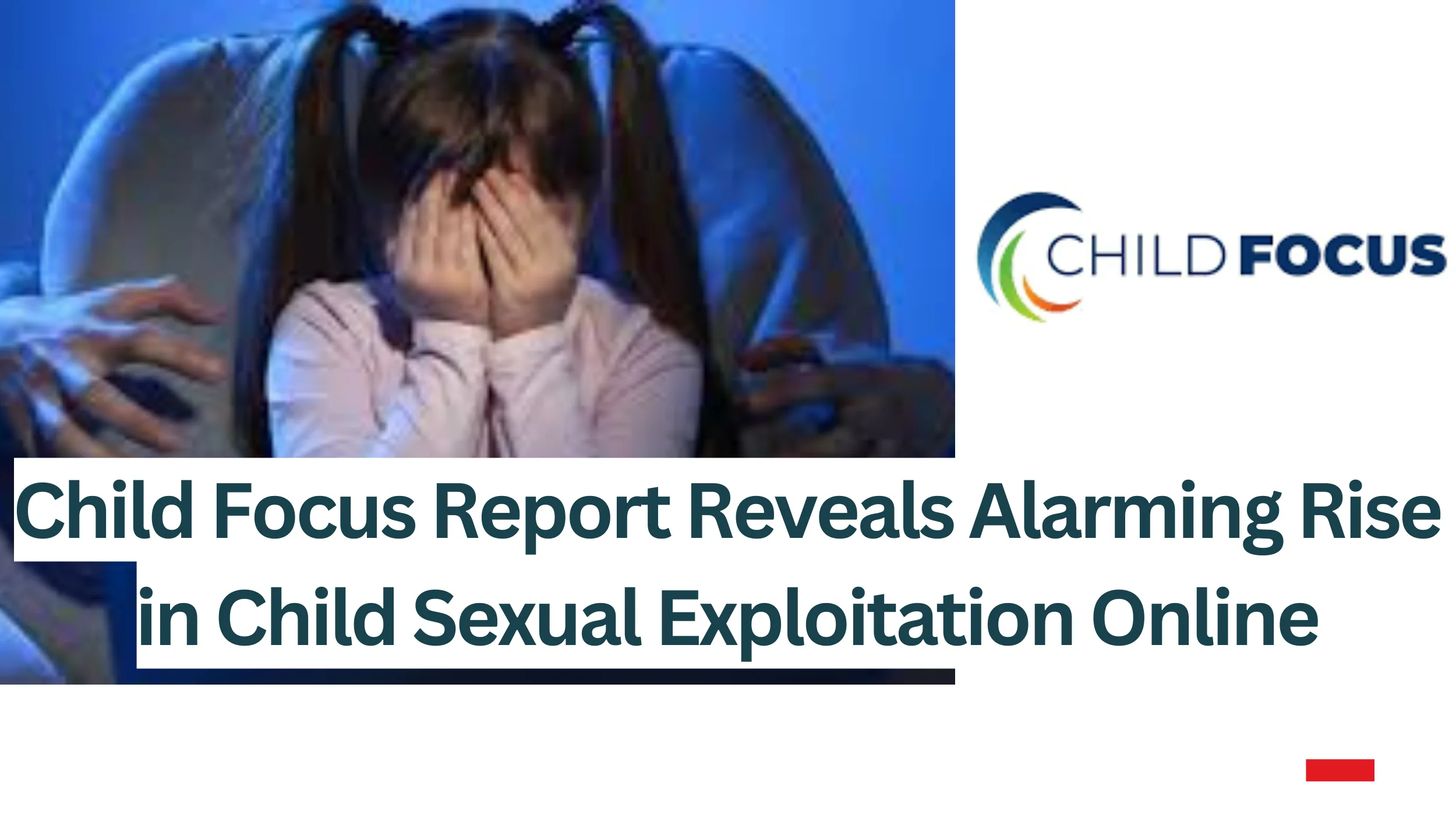 Child-Focus-Report-Reveals-Alarming-Rise-in-Child-Sexual-Exploitation