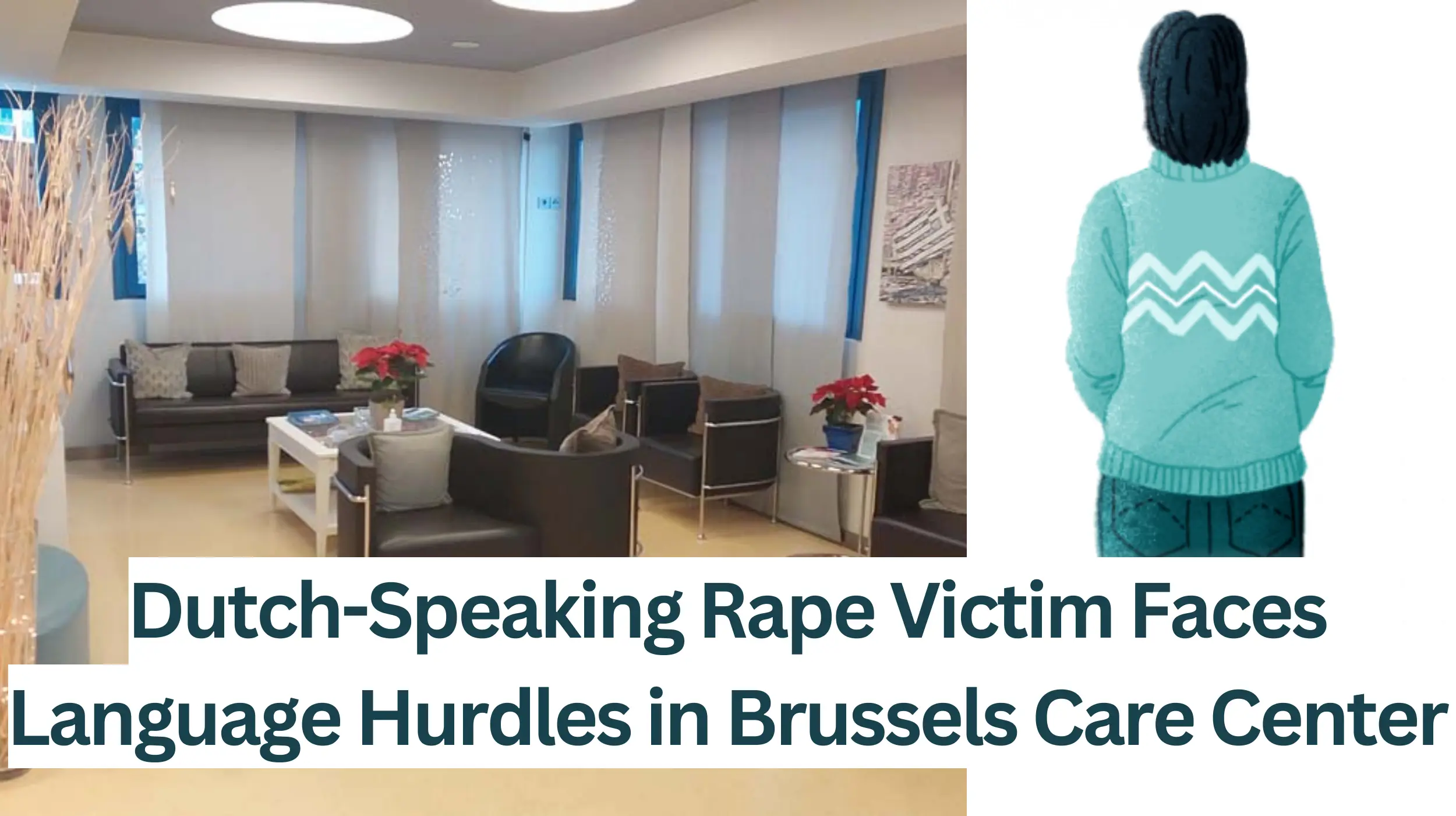 Dutch-Speaking-Rape-Victim-Faces-Language-Hurdles-in-Brussels-Care-Center