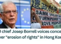 EU chief Josep Borrell voices concern over erosion of rights in Hong Kong