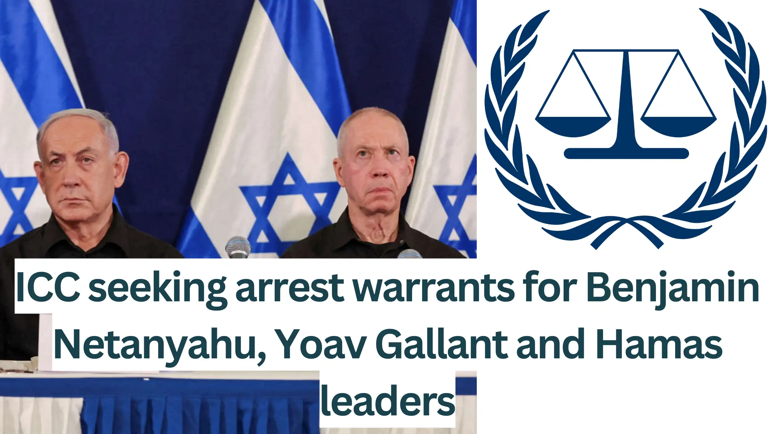 ICC-seeking-arrest-warrants-for-Benjamin-Netanyahu-Yoav-Gallant-and-Hamas-leaders