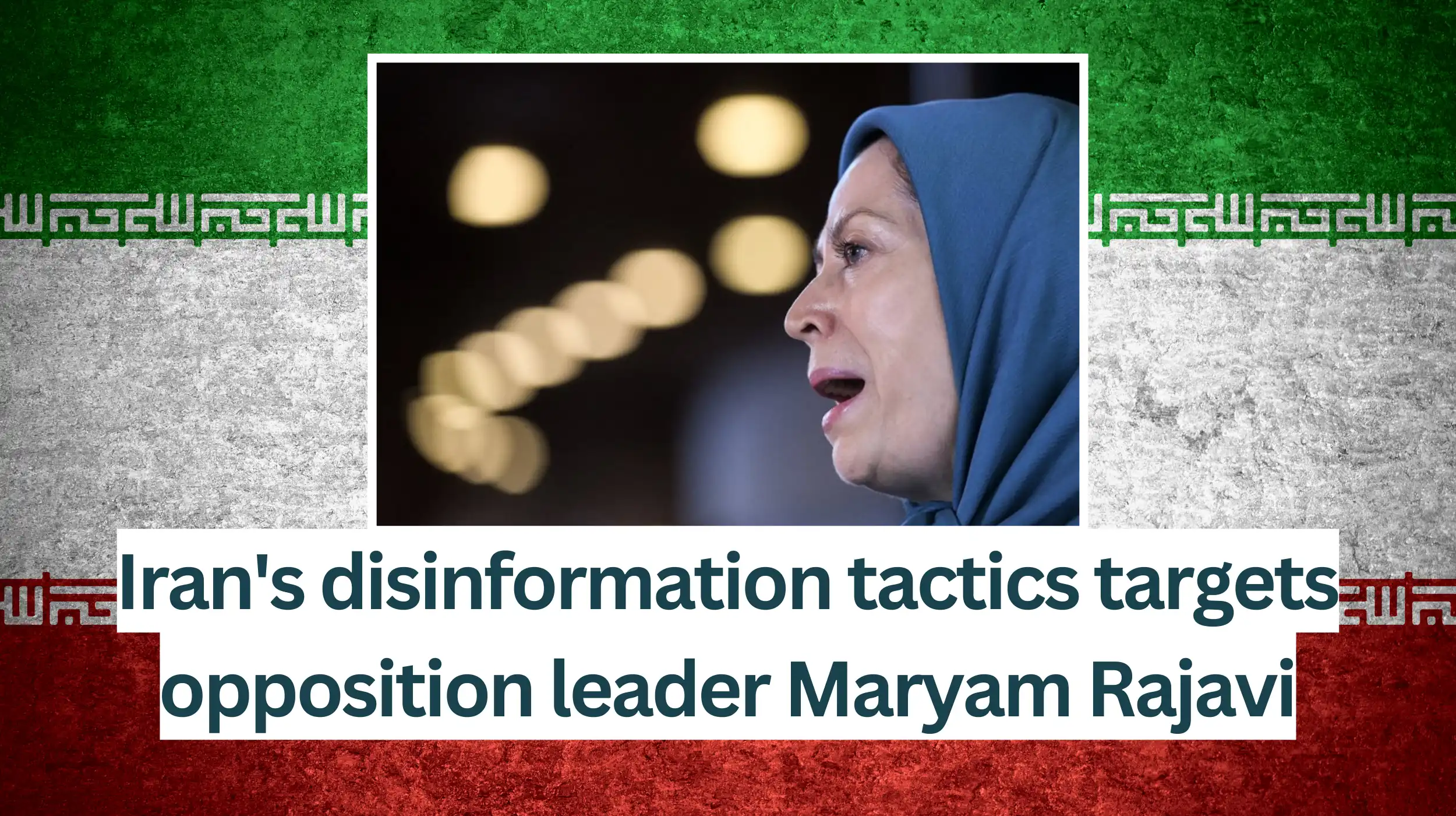 Iran's disinformation tactics targets opposition leader Maryam Rajavi (1)