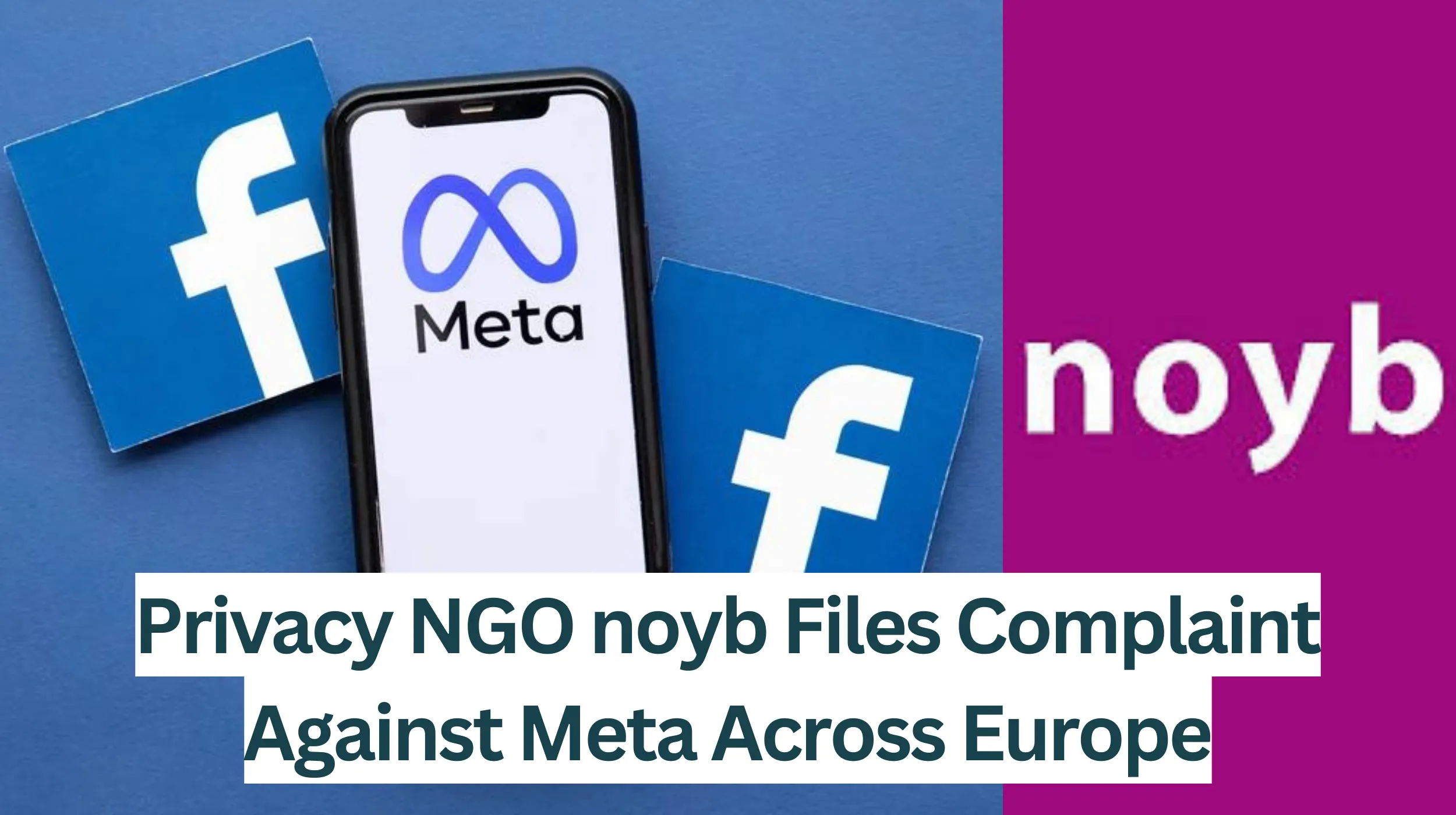 Privacy-NGO-noyb-Files-Complaint-Against-Meta-Across-Europe