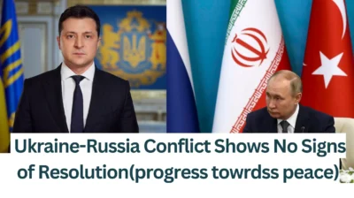 Ukraine-Russia Conflict Shows No Signs of Resolution(progress towards peace)